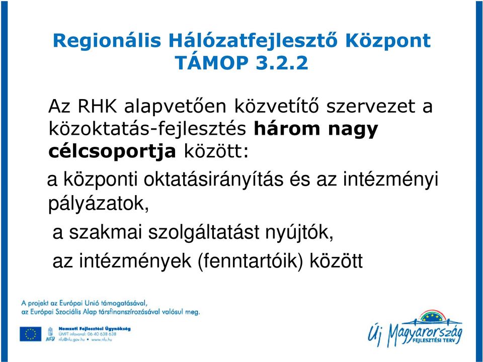 három nagy célcsoportja között: a központi oktatásirányítás és az