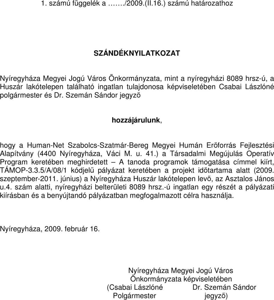 polgármester és Dr. Szemán Sándor jegyző hozzájárulunk, hogy a Human-Net Szabolcs-Szatmár-Bereg Megyei Humán Erőforrás Fejlesztési Alapítvány (4400 Nyíregyháza, Váci M. u. 41.