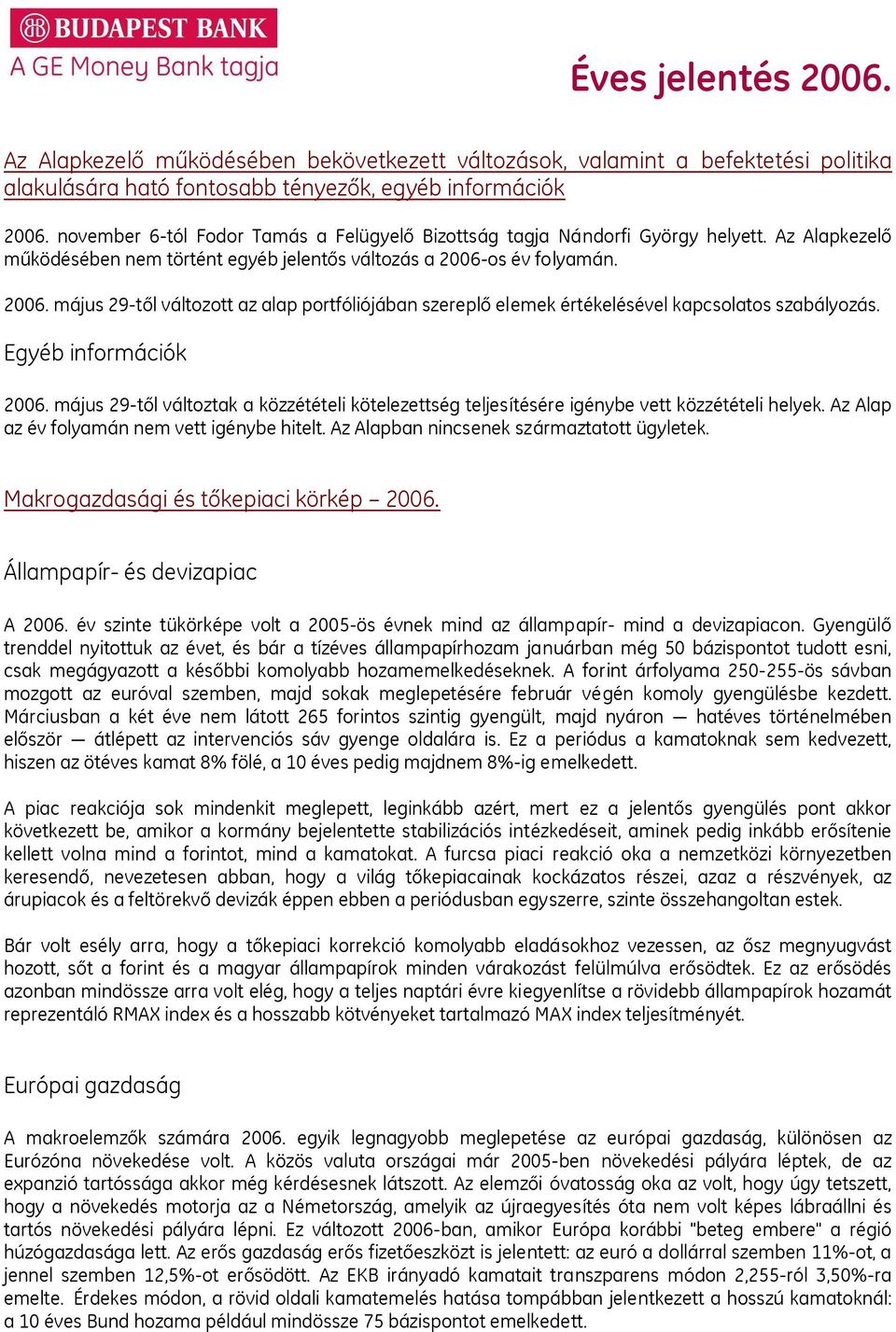 os év folyamán. 2006. május 29-től változott az alap portfóliójában szereplő elemek értékelésével kapcsolatos szabályozás. Egyéb információk 2006.