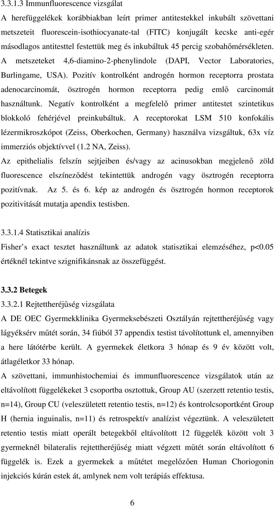 antitesttel festettük meg és inkubáltuk 45 percig szobahımérsékleten. A metszeteket 4,6-diamino-2-phenylindole (DAPI, Vector Laboratories, Burlingame, USA).