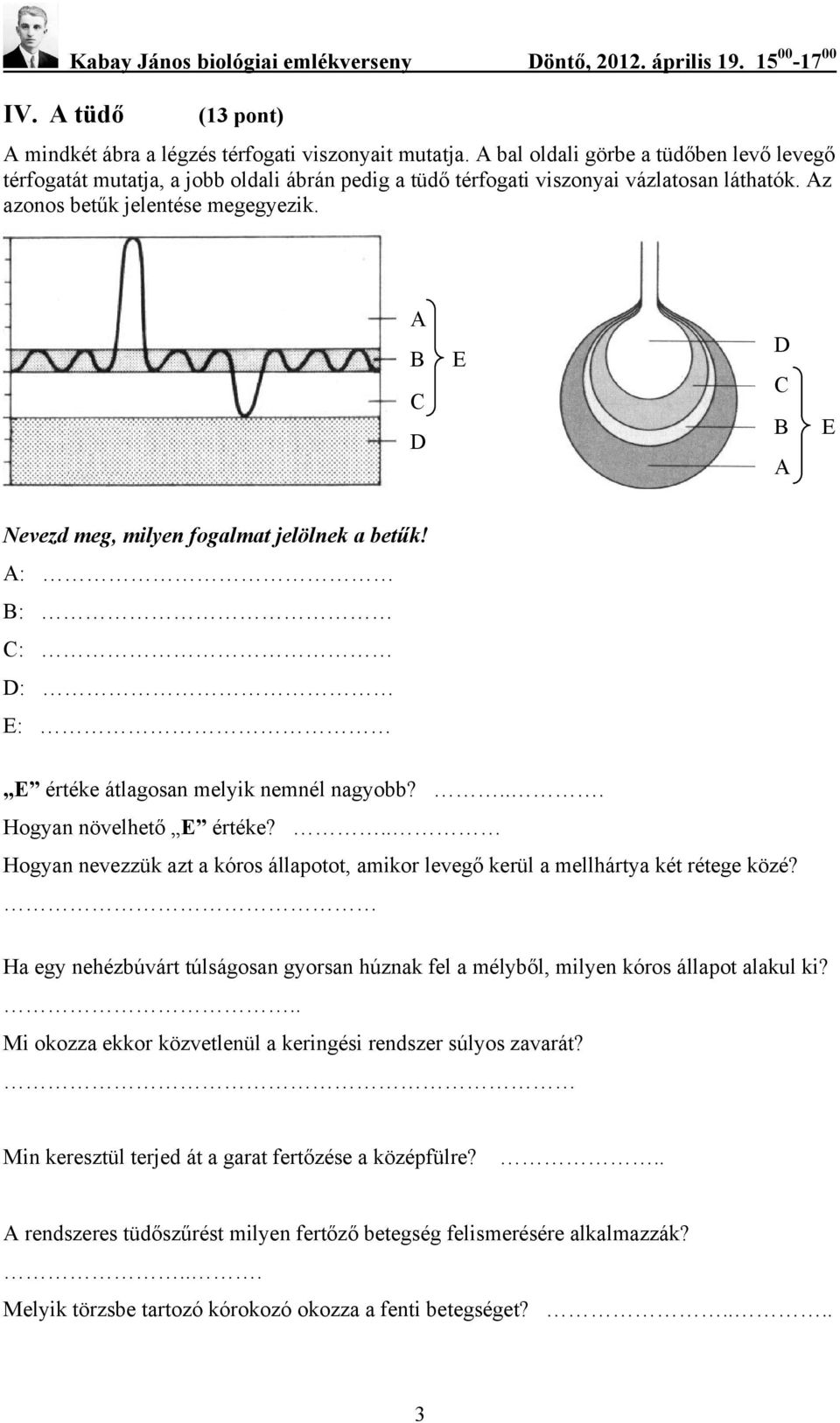 D E D E Nevezd meg, milyen fogalmat jelölnek a betűk! : : : D: E: E értéke átlagosan melyik nemnél nagyobb?... Hogyan növelhető E értéke?