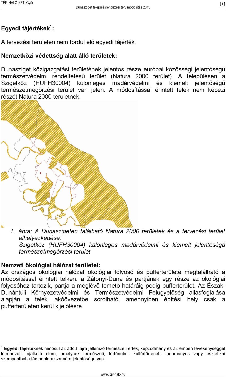 A településen a Szigetköz (HUFH30004) különleges madárvédelmi és kiemelt jelentőségű természetmegőrzési terület van jelen. A módosítással érintett telek nem képezi részét Natura 2000 területnek. 1.