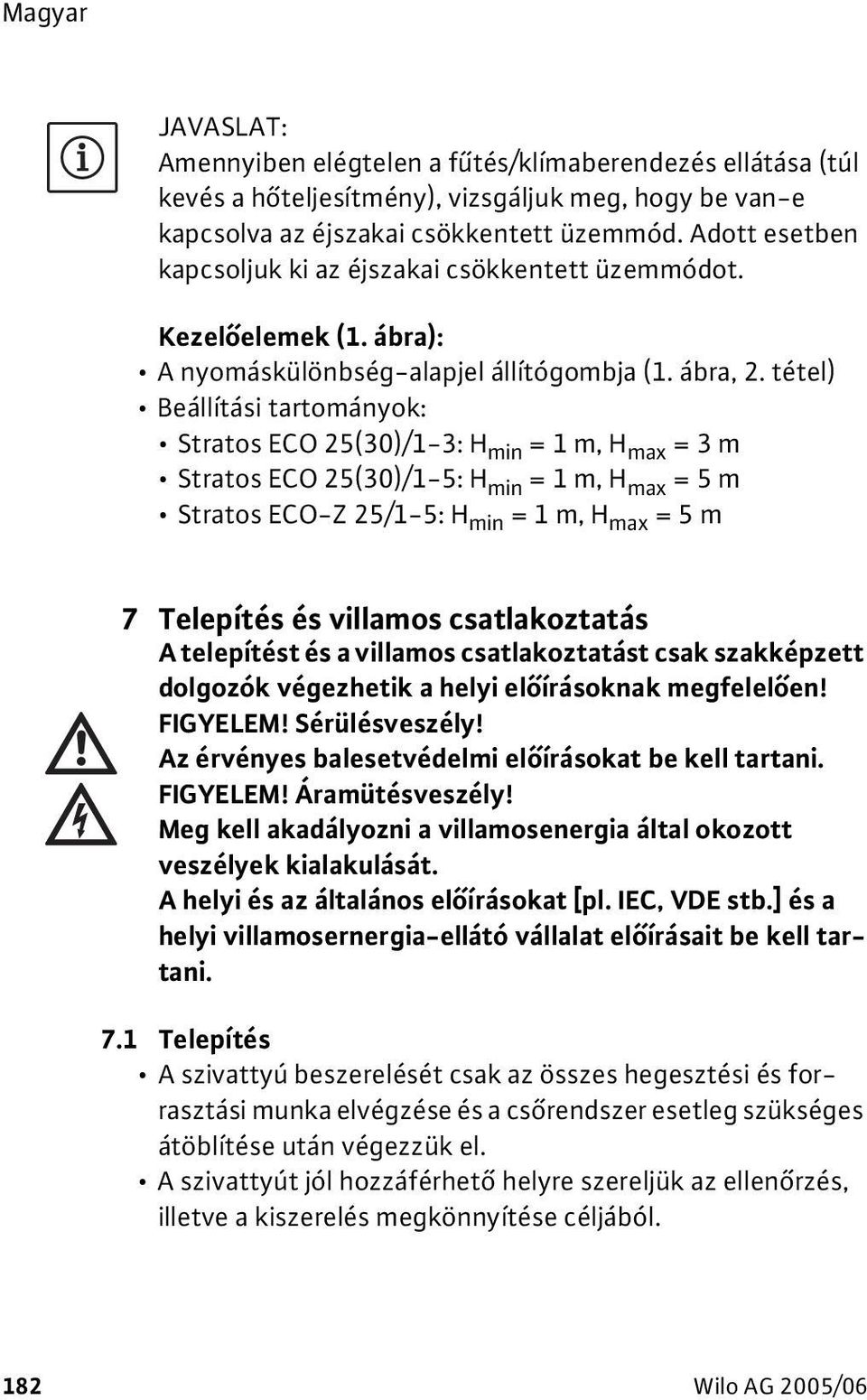 tétel) Beállítási tartományok: Stratos ECO 25(30)/1-3: H min = 1 m, H max = 3 m Stratos ECO 25(30)/1-5: H min = 1 m, H max = 5 m Stratos ECO-Z 25/1-5: H min = 1 m, H max = 5 m 7 Telepítés és villamos