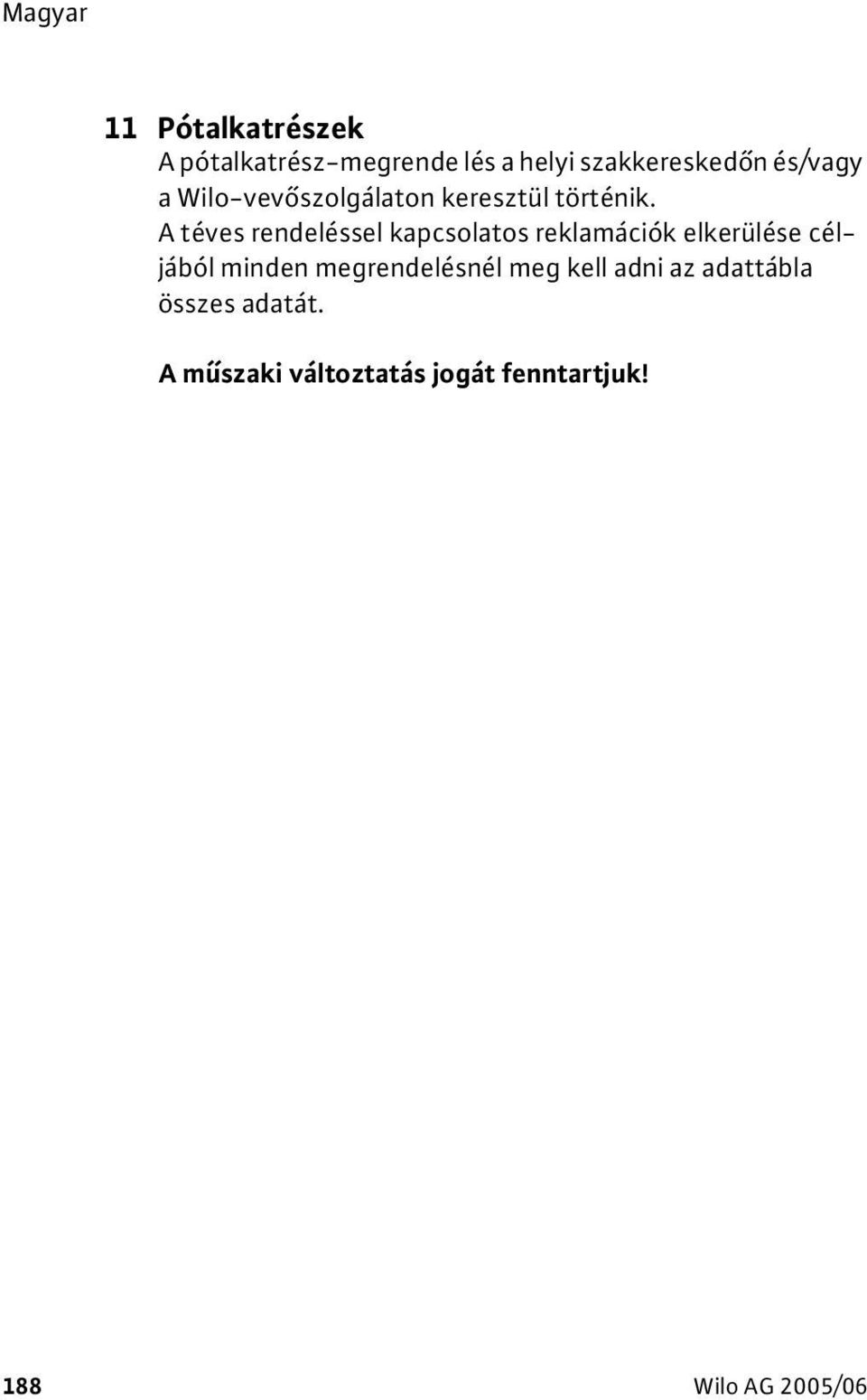 A téves rendeléssel kapcsolatos reklamációk elkerülése céljából minden