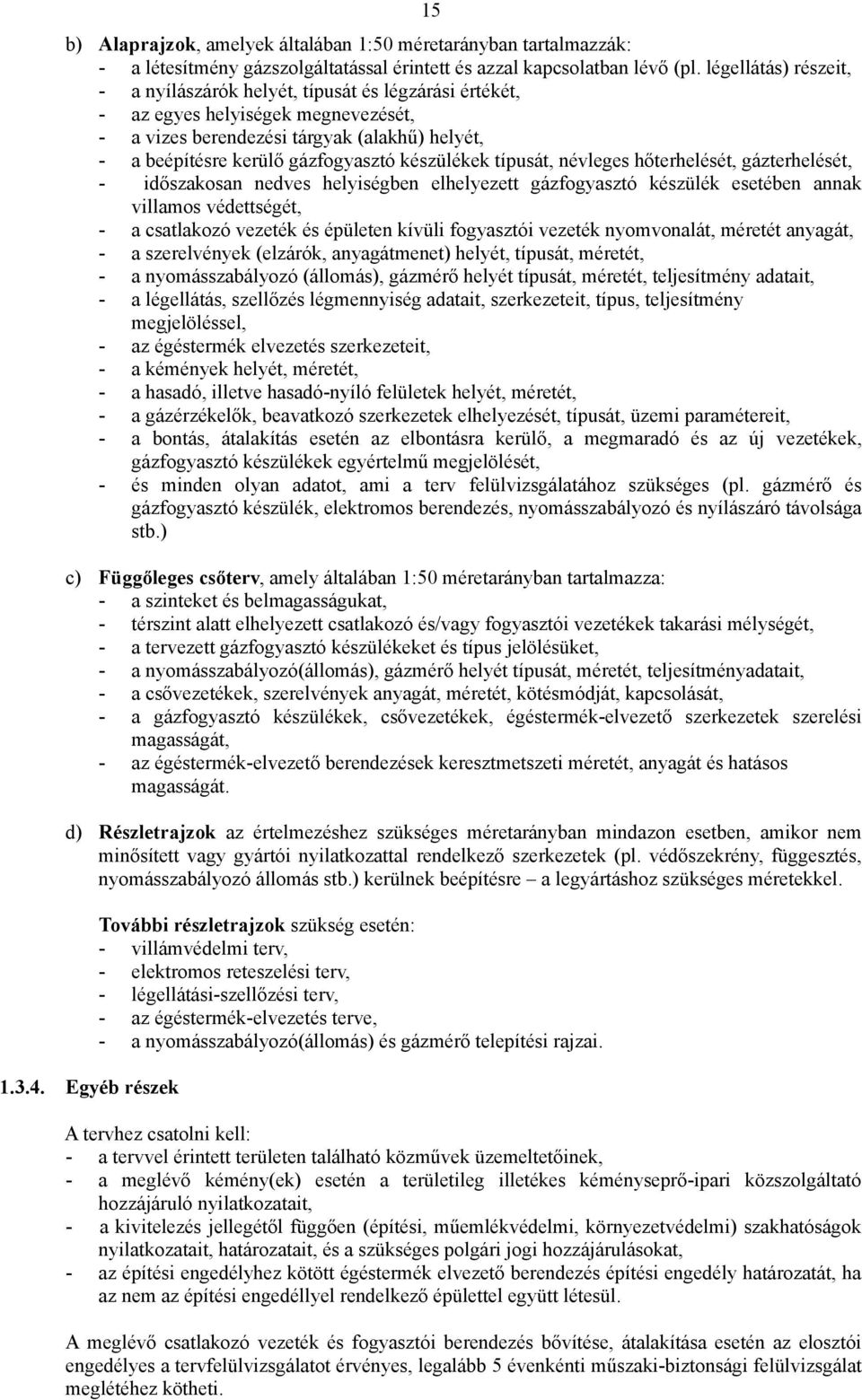 A GÁZ CSATLAKOZÓ VEZETÉKEK ÉS FOGYASZTÓI BERENDEZÉSEK LÉTESÍTÉSI ÉS  ÜZEMELTETÉSI MŰSZAKI-BIZTONSÁGI SZABÁLYZATA (1. sz. módosítás) Lezárva: -  PDF Ingyenes letöltés