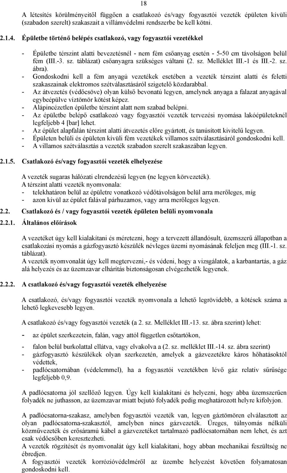 táblázat) csőanyagra szükséges váltani (2. sz. Melléklet III.-1 és III.-2. sz. ábra).