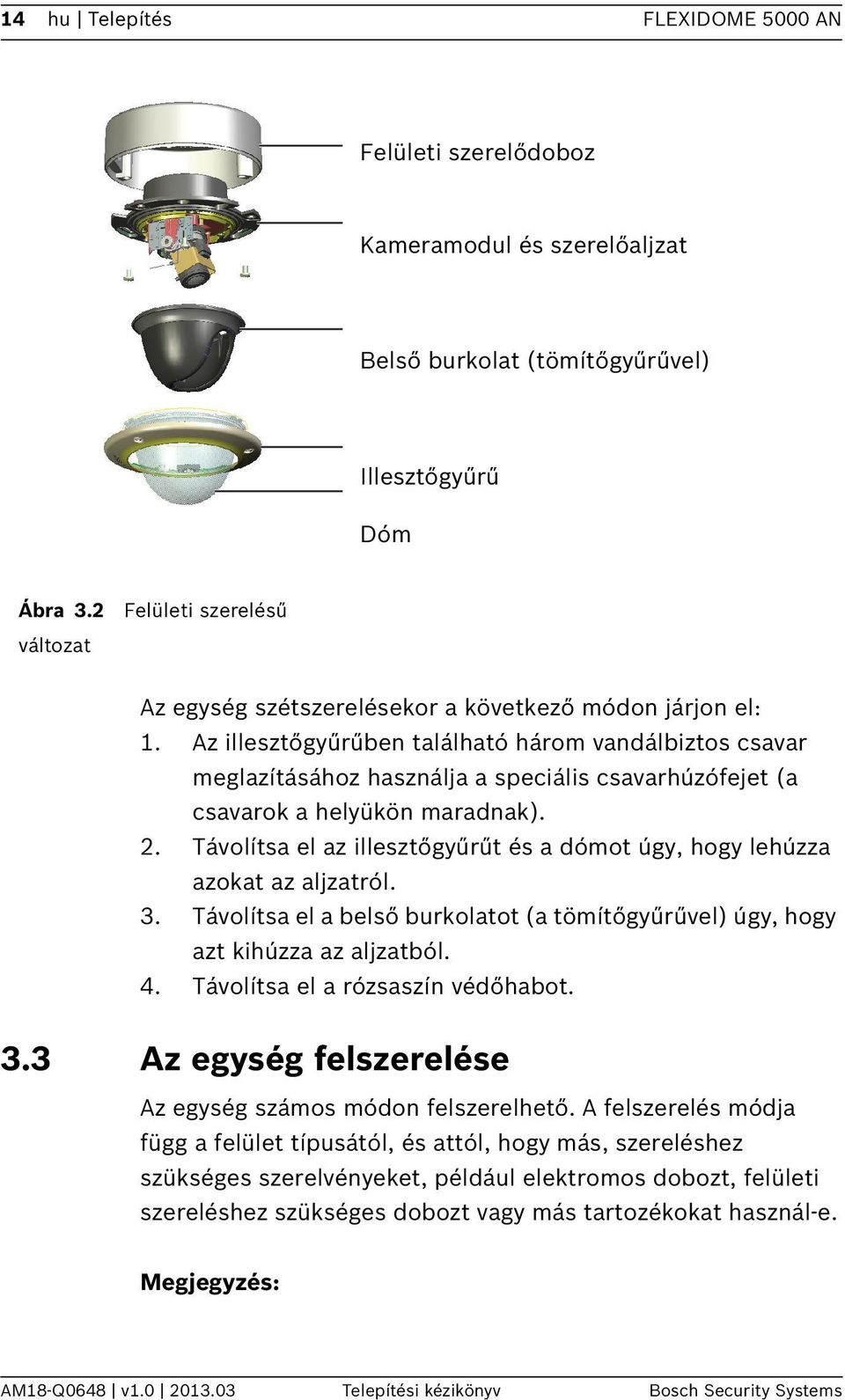 Az illesztőgyűrűben található három vandálbiztos csavar meglazításához használja a speciális csavarhúzófejet (a csavarok a helyükön maradnak). 2.