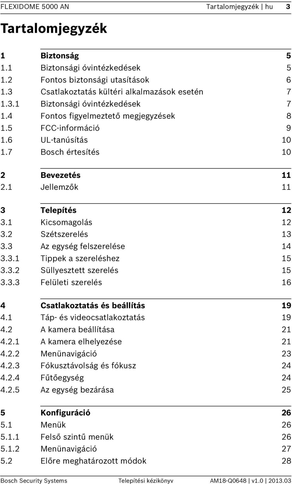 3 Az egység felszerelése 14 3.3.1 Tippek a szereléshez 15 3.3.2 Süllyesztett szerelés 15 3.3.3 Felületi szerelés 16 4 Csatlakoztatás és beállítás 19 4.1 Táp- és videocsatlakoztatás 19 4.