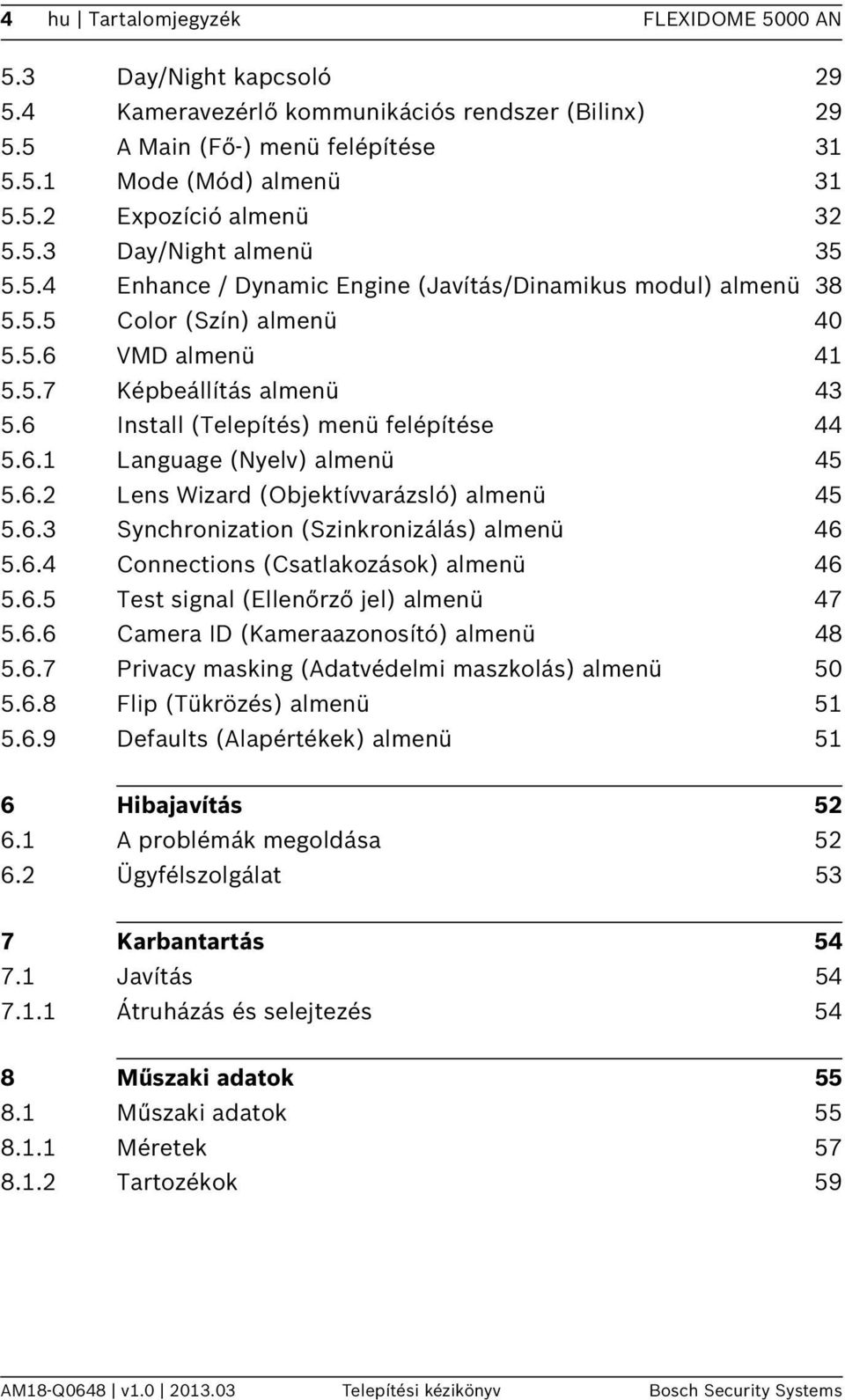 6 Install (Telepítés) menü felépítése 44 5.6.1 Language (Nyelv) almenü 45 5.6.2 Lens Wizard (Objektívvarázsló) almenü 45 5.6.3 Synchronization (Szinkronizálás) almenü 46 5.6.4 Connections (Csatlakozások) almenü 46 5.