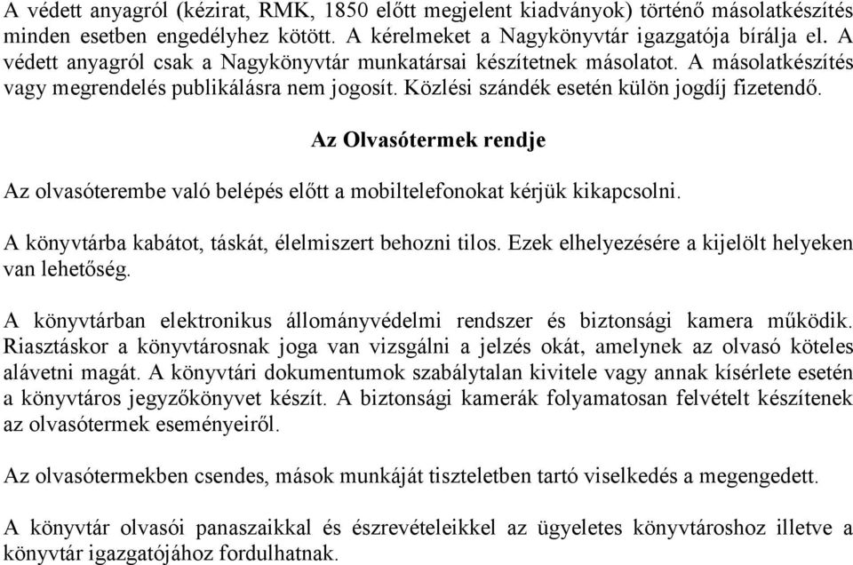 Az Olvasótermek rendje Az olvasóterembe való belépés előtt a mobiltelefonokat kérjük kikapcsolni. A könyvtárba kabátot, táskát, élelmiszert behozni tilos.