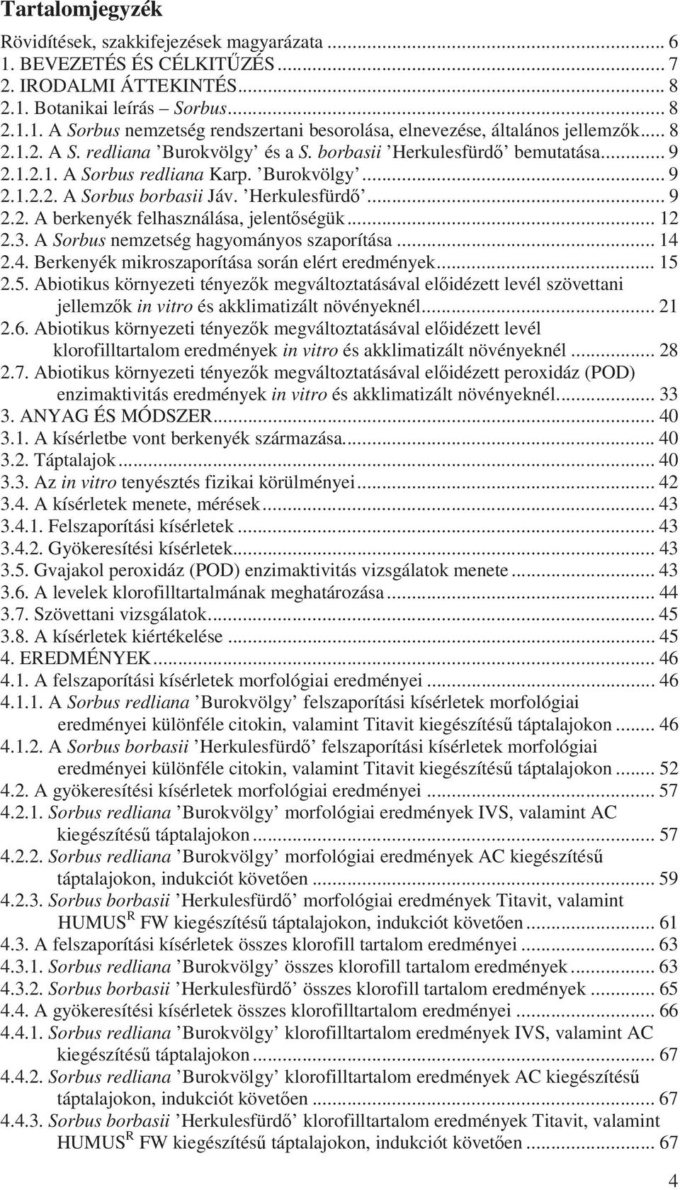 .. 12 2.3. A Sorbus nemzetség hagyományos szaporítása... 14 2.4. Berkenyék mikroszaporítása során elért eredmények... 15 