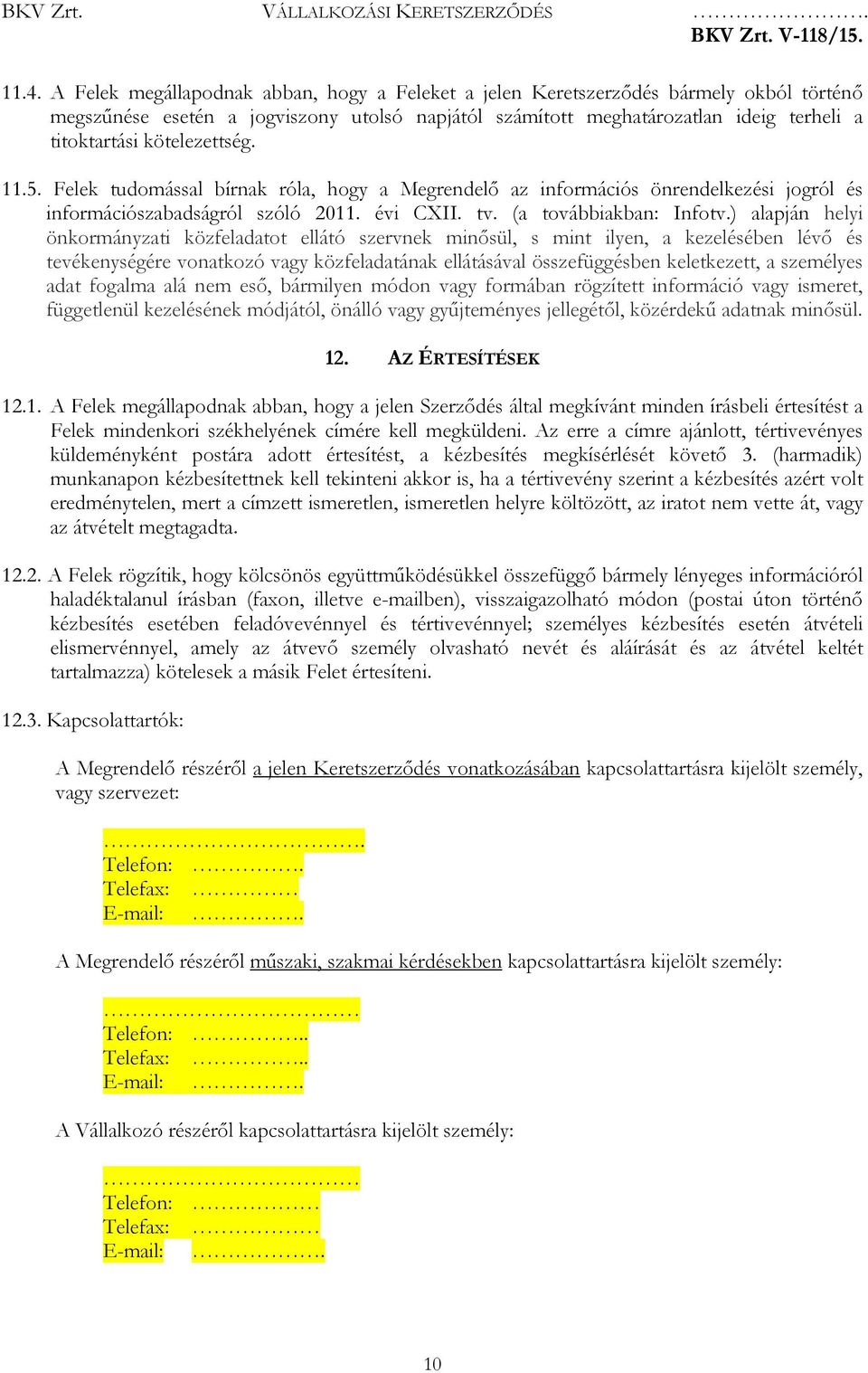 ) alapján helyi önkormányzati közfeladatot ellátó szervnek minősül, s mint ilyen, a kezelésében lévő és tevékenységére vonatkozó vagy közfeladatának ellátásával összefüggésben keletkezett, a