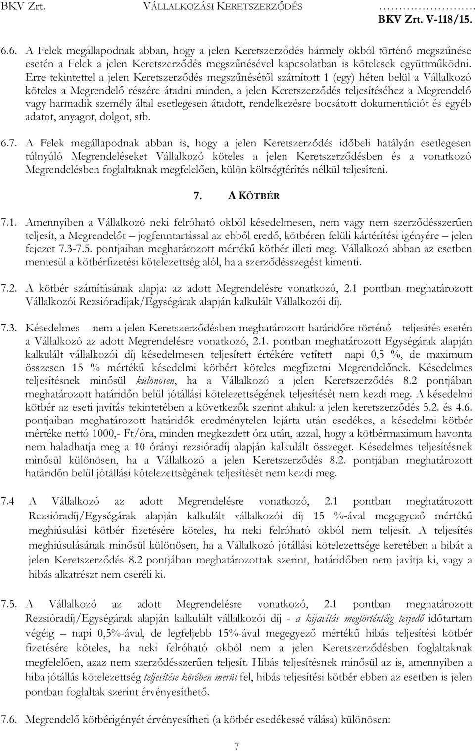 harmadik személy által esetlegesen átadott, rendelkezésre bocsátott dokumentációt és egyéb adatot, anyagot, dolgot, stb. 6.7.