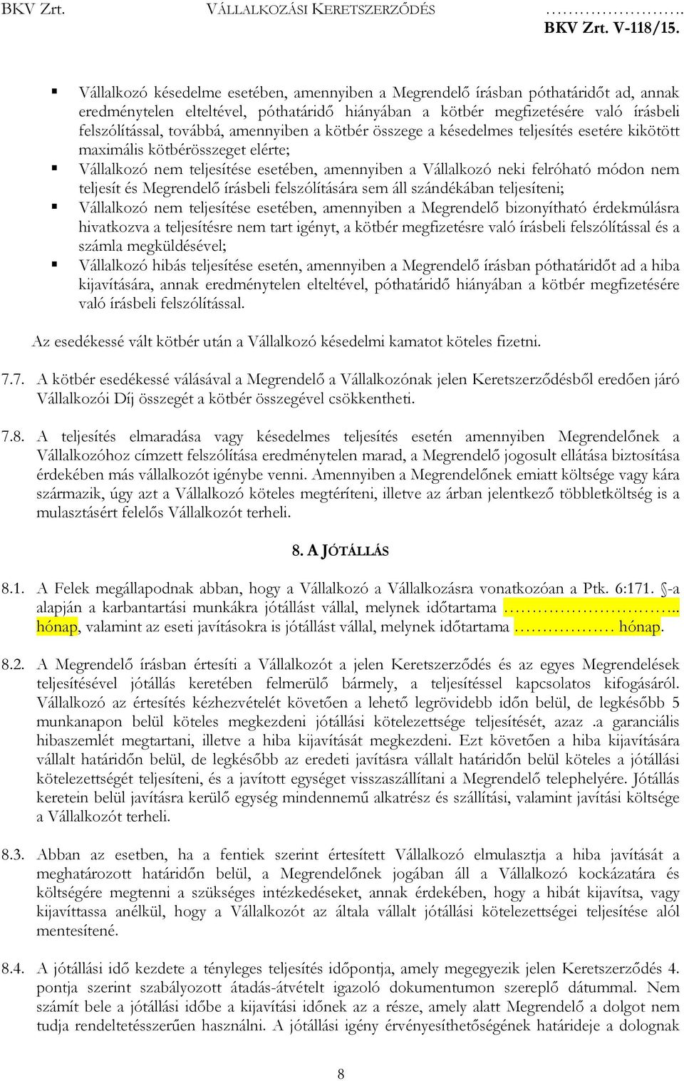 Megrendelő írásbeli felszólítására sem áll szándékában teljesíteni; Vállalkozó nem teljesítése esetében, amennyiben a Megrendelő bizonyítható érdekmúlásra hivatkozva a teljesítésre nem tart igényt, a