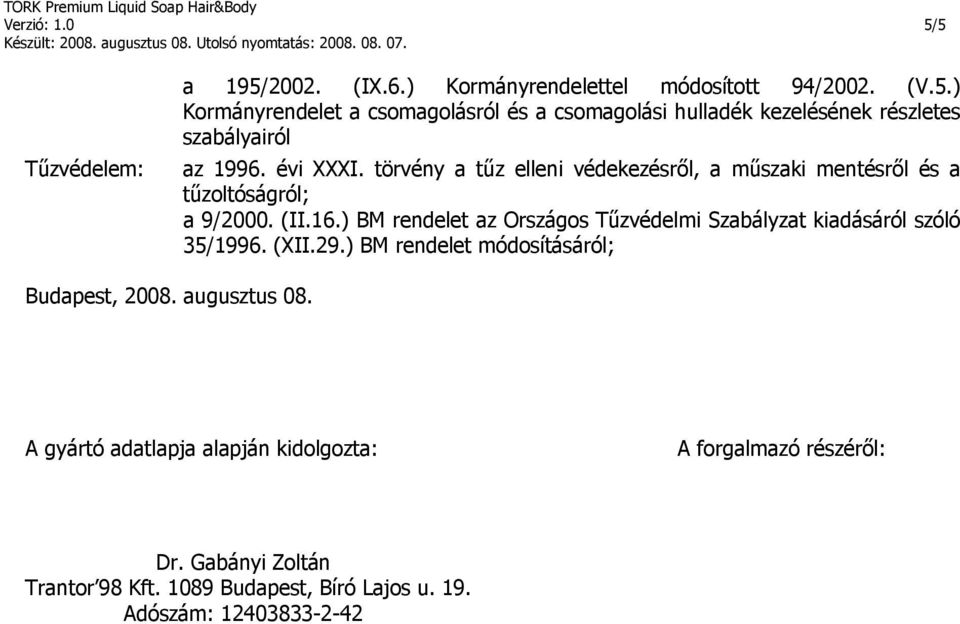 ) BM rendelet az Országos Tűzvédelmi Szabályzat kiadásáról szóló 35/1996. (XII.29.) BM rendelet módosításáról; Budapest, 2008. augusztus 08.