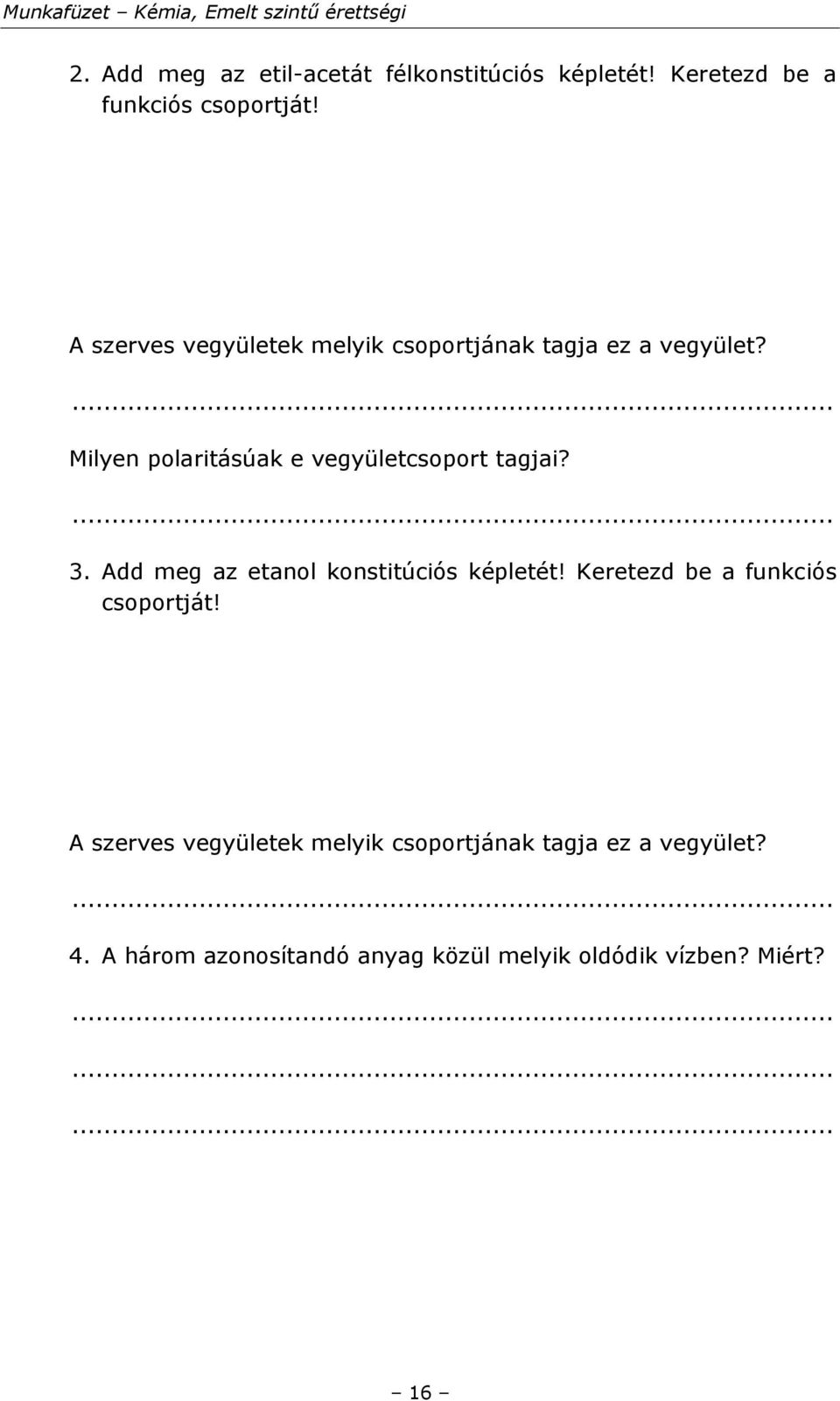 Milyen polaritásúak e vegyületcsoport tagjai? 3. Add meg az etanol konstitúciós képletét!