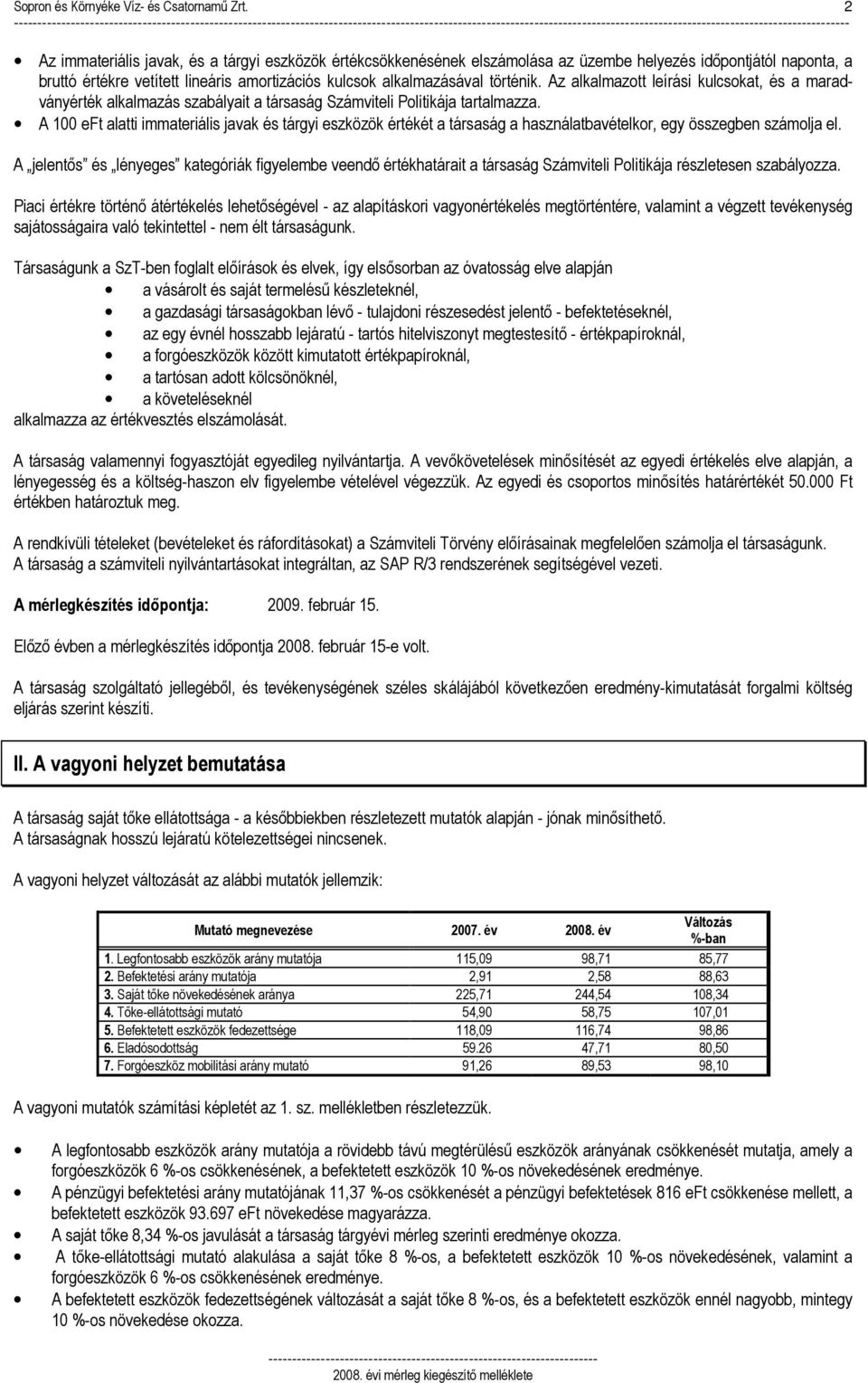 Az alkalmazott leírási kulcsokat, és a maradványérték alkalmazás szabályait a társaság Számviteli Politikája tartalmazza.