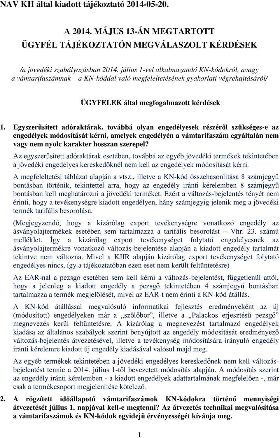 Egyszerűsített adóraktárak, továbbá olyan engedélyesek részéről szükséges-e az engedélyek módosítását kérni, amelyek engedélyén a vámtarifaszám egyáltalán nem vagy nem nyolc karakter hosszan szerepel?