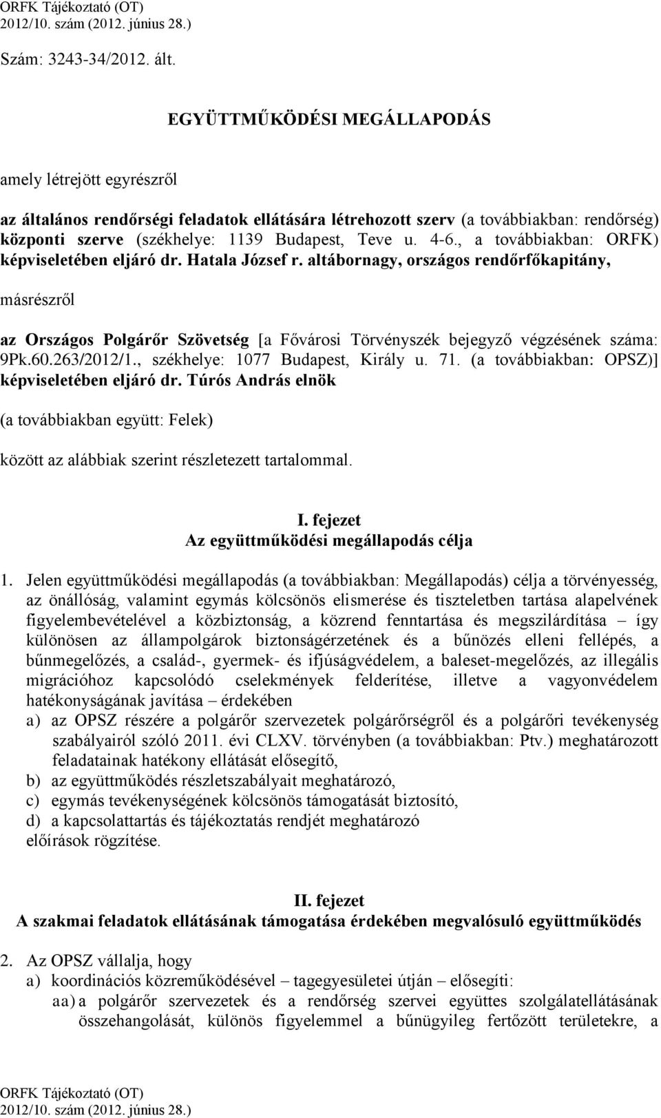 4-6., a továbbiakban: ORFK) képviseletében eljáró dr. Hatala József r.