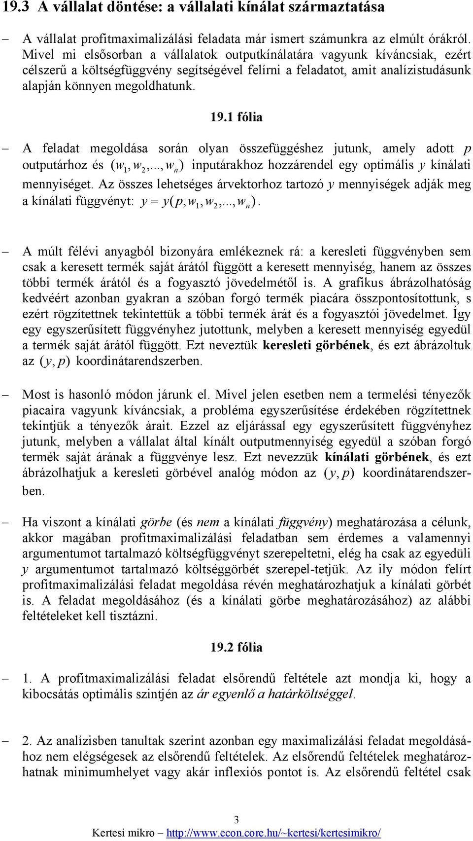 1 fólia A feladat megoldása során olyan összefüggéshez jutunk, amely adott p outputárhoz és ( w 1, w2,..., wn ) inputárakhoz hozzárendel egy optimális y kínálati mennyiséget.