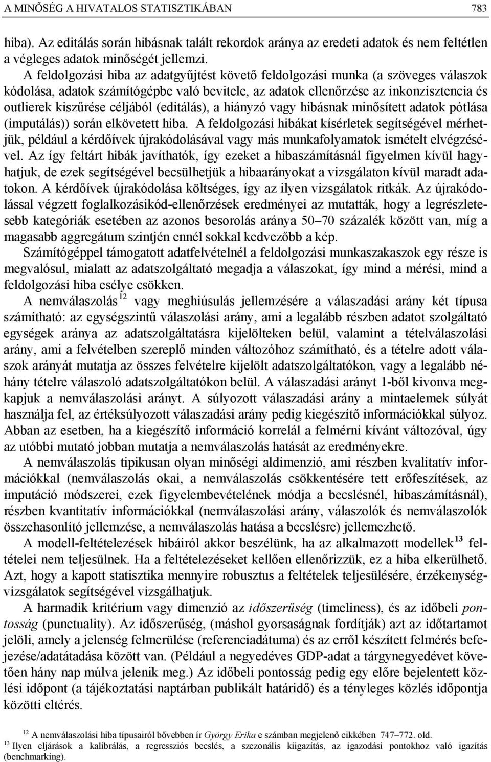 céljából (editálás), a hiányzó vagy hibásnak minősített adatok pótlása (imputálás)) során elkövetett hiba.