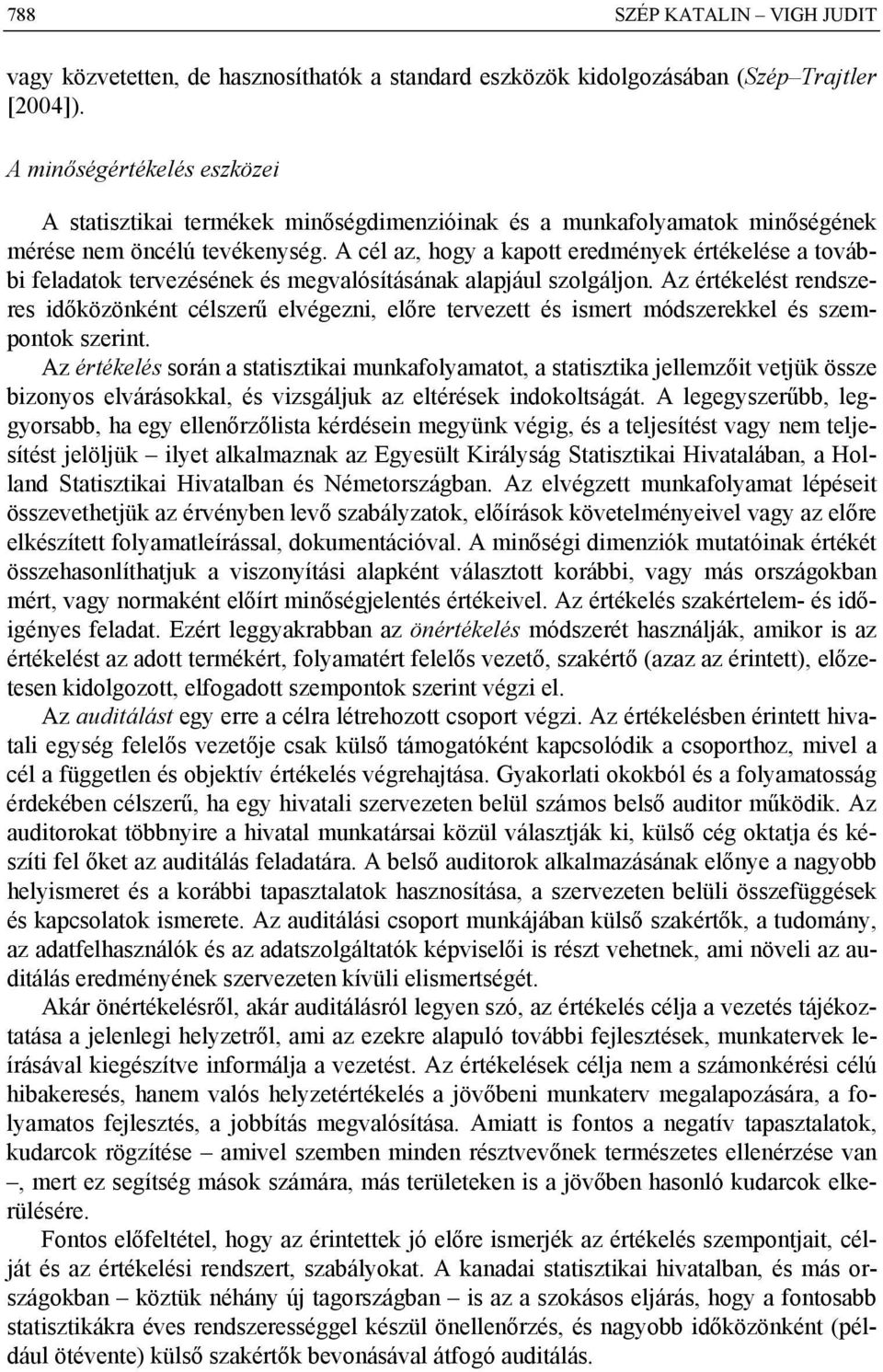 A cél az, hogy a kapott eredmények értékelése a további feladatok tervezésének és megvalósításának alapjául szolgáljon.