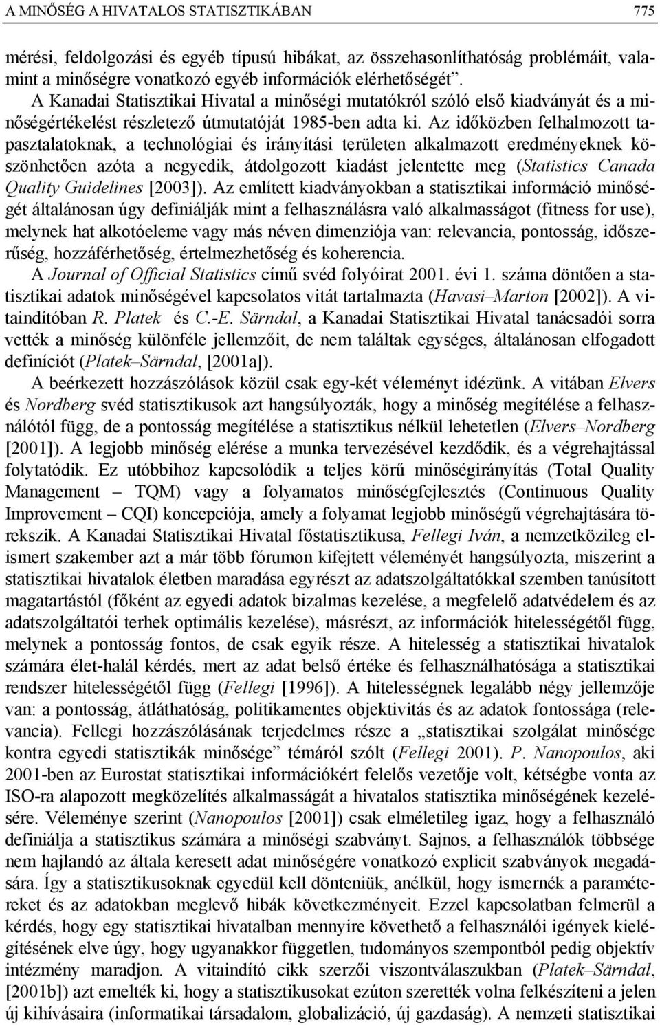Az időközben felhalmozott tapasztalatoknak, a technológiai és irányítási területen alkalmazott eredményeknek köszönhetően azóta a negyedik, átdolgozott kiadást jelentette meg (Statistics Canada