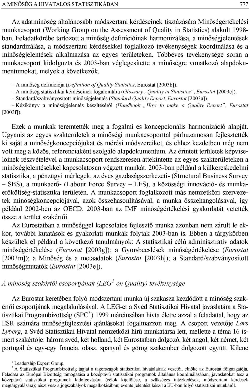 Feladatkörébe tartozott a minőség definícióinak harmonizálása, a minőségjelentések standardizálása, a módszertani kérdésekkel foglalkozó tevékenységek koordinálása és a minőségjelentések alkalmazása