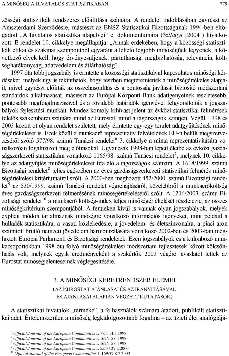 dokumentumára (Szilágyi [2004]) hivatkozott. E rendelet 10.