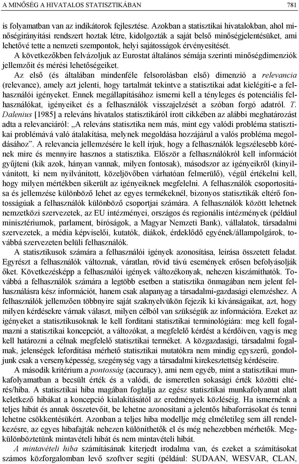 érvényesítését. A következőkben felvázoljuk az Eurostat általános sémája szerinti minőségdimenziók jellemzőit és mérési lehetőségeiket.