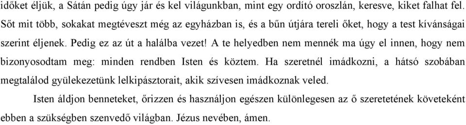 A te helyedben nem mennék ma úgy el innen, hogy nem bizonyosodtam meg: minden rendben Isten és köztem.