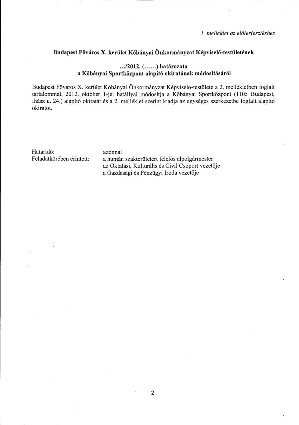 mellékletben foglalt tartalommal, 2012. október l-jei hatállyal módosítja a Kőbányai Sportközpont (1105 Budapest, Ihász u. 24.) alapító okiratát és a 2.