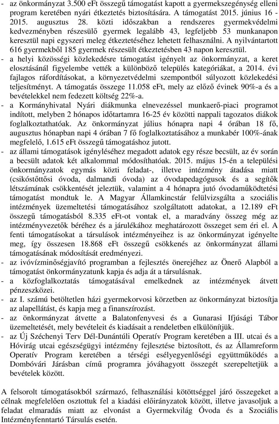A nyilvántartott 616 gyermekből 185 gyermek részesült étkeztetésben 43 napon keresztül.