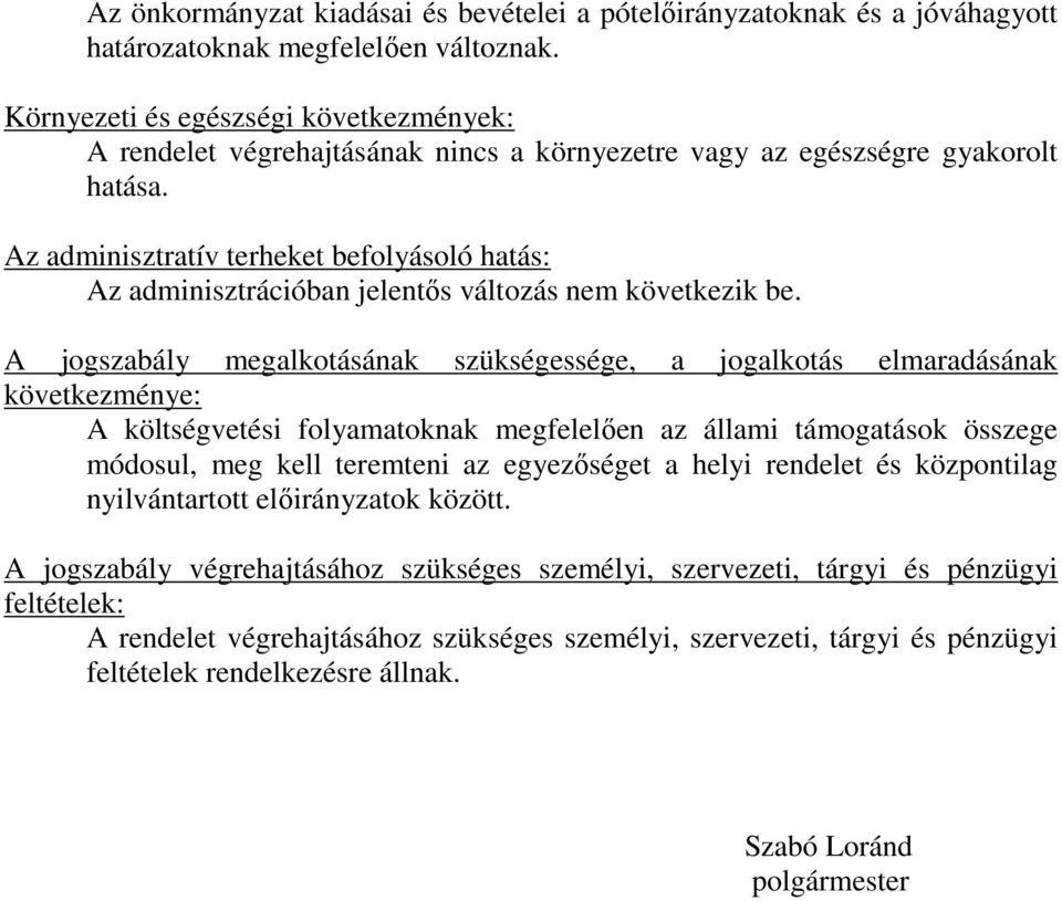 Az adminisztratív terheket befolyásoló hatás: Az adminisztrációban jelentős változás nem következik be.