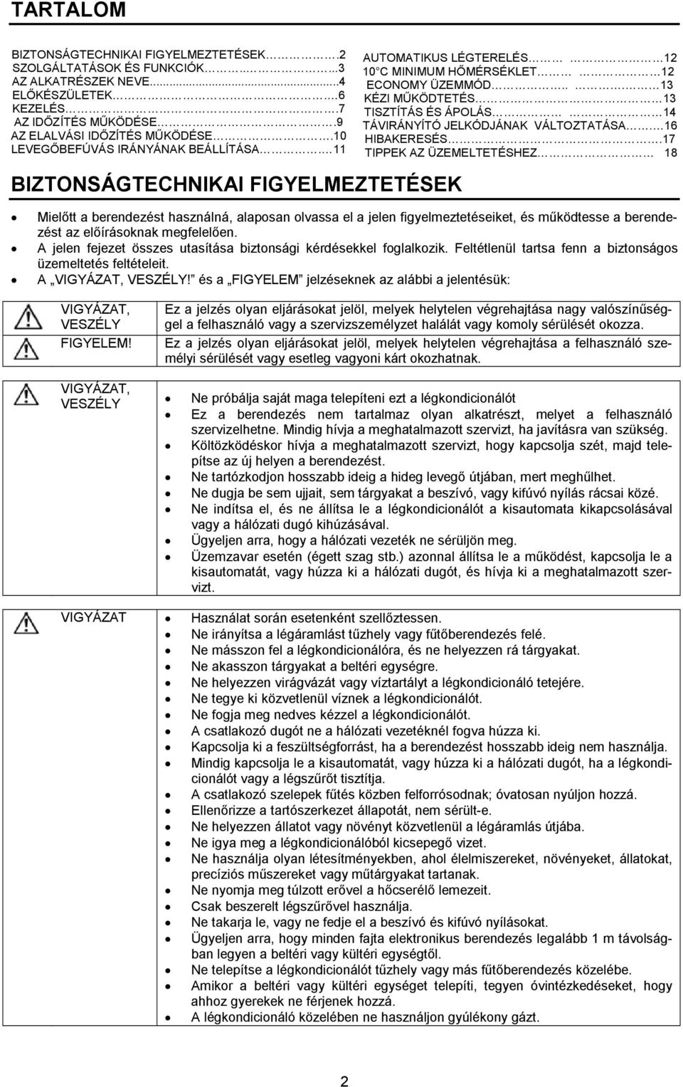 .. 13 KÉZI MŰKÖDTETÉS 13 TISZTÍTÁS ÉS ÁPOLÁS 14 TÁVIRÁNYÍTÓ JELKÓDJÁNAK VÁLTOZTATÁSA. 16 HIBAKERESÉS.