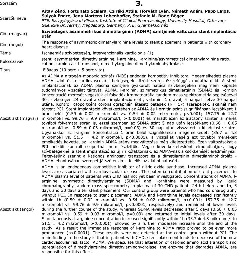 dimetilarginin (ADMA) szintjének változása stent implantáció után The response of asymmetric dimethylarginine levels to stent placement in patients with coronary heart disease Téma Ischaemiás
