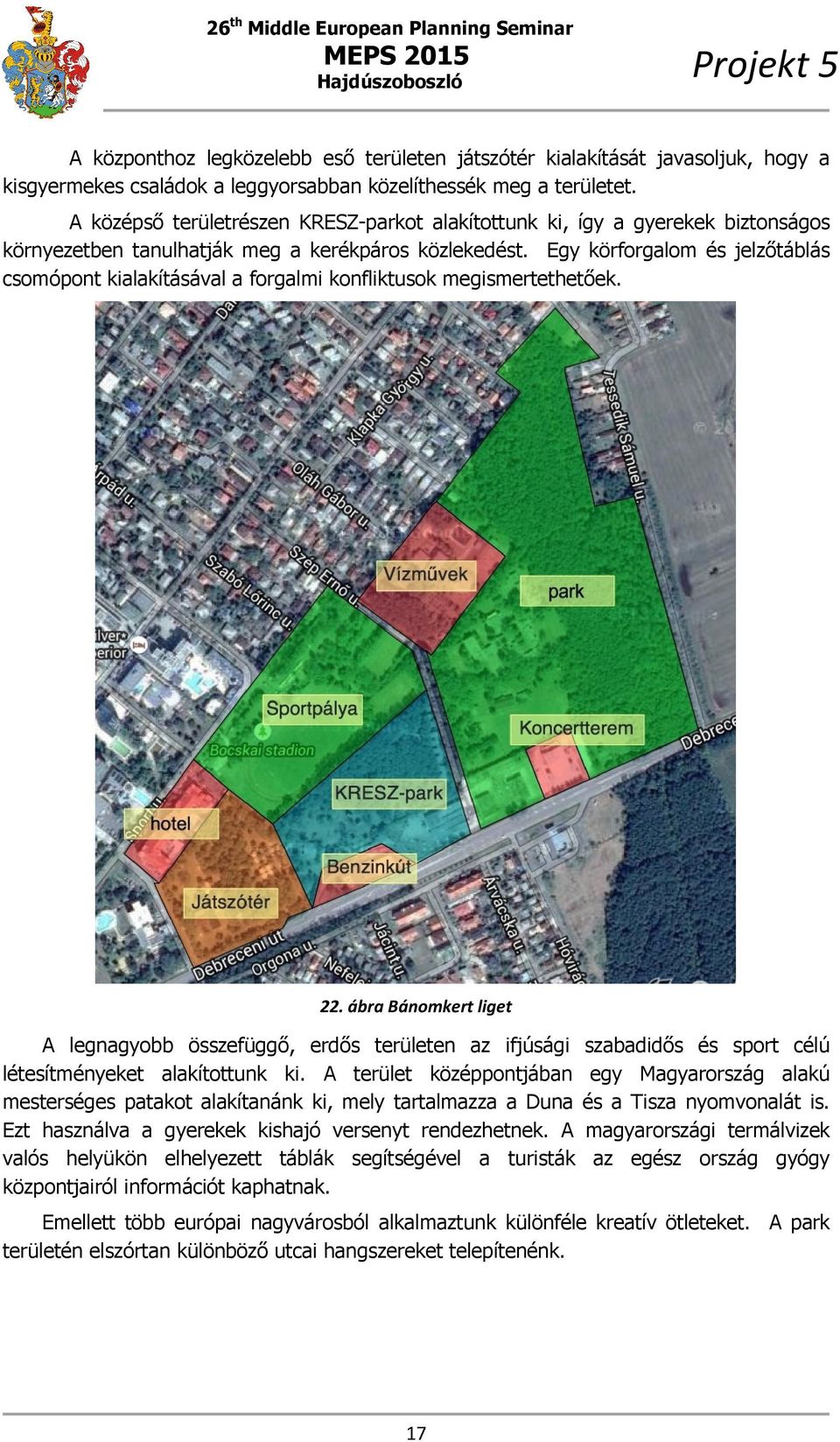 Egy körforgalom és jelzőtáblás csomópont kialakításával a forgalmi konfliktusok megismertethetőek. 22.