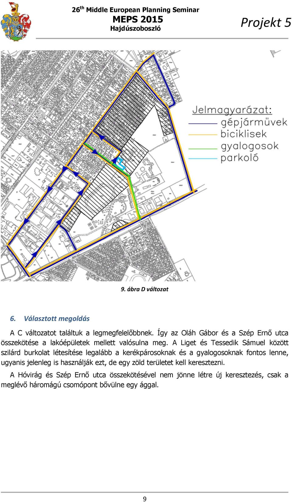 A Liget és Tessedik Sámuel között szilárd burkolat létesítése legalább a kerékpárosoknak és a gyalogosoknak fontos lenne,