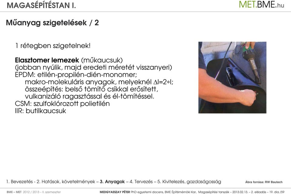 makro-molekuláris anyagok, melyeknél l=2 l; összeépítés: belső tömítő csíkkal erősített, vulkanizáló ragasztással és él-tömítéssel.