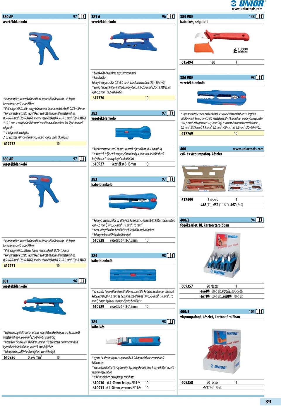 vezetékeknél: 0,75-4,0 mm * kör keresztmetszetű vezetékek: sodrott és normál vezetékekhez, 0,5-16,0 mm 2 (20-6 AWG), merev vezetékeknél 0,5-10,0 mm 2 (20-8 AWG) * 10,0 mm-t meghaladó átmérő esetében