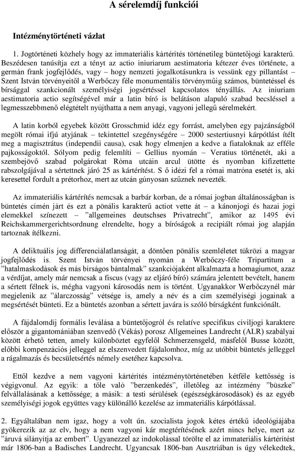 törvényeitől a Werbőczy féle monumentális törvényműig számos, büntetéssel és bírsággal szankcionált személyiségi jogsértéssel kapcsolatos tényállás.