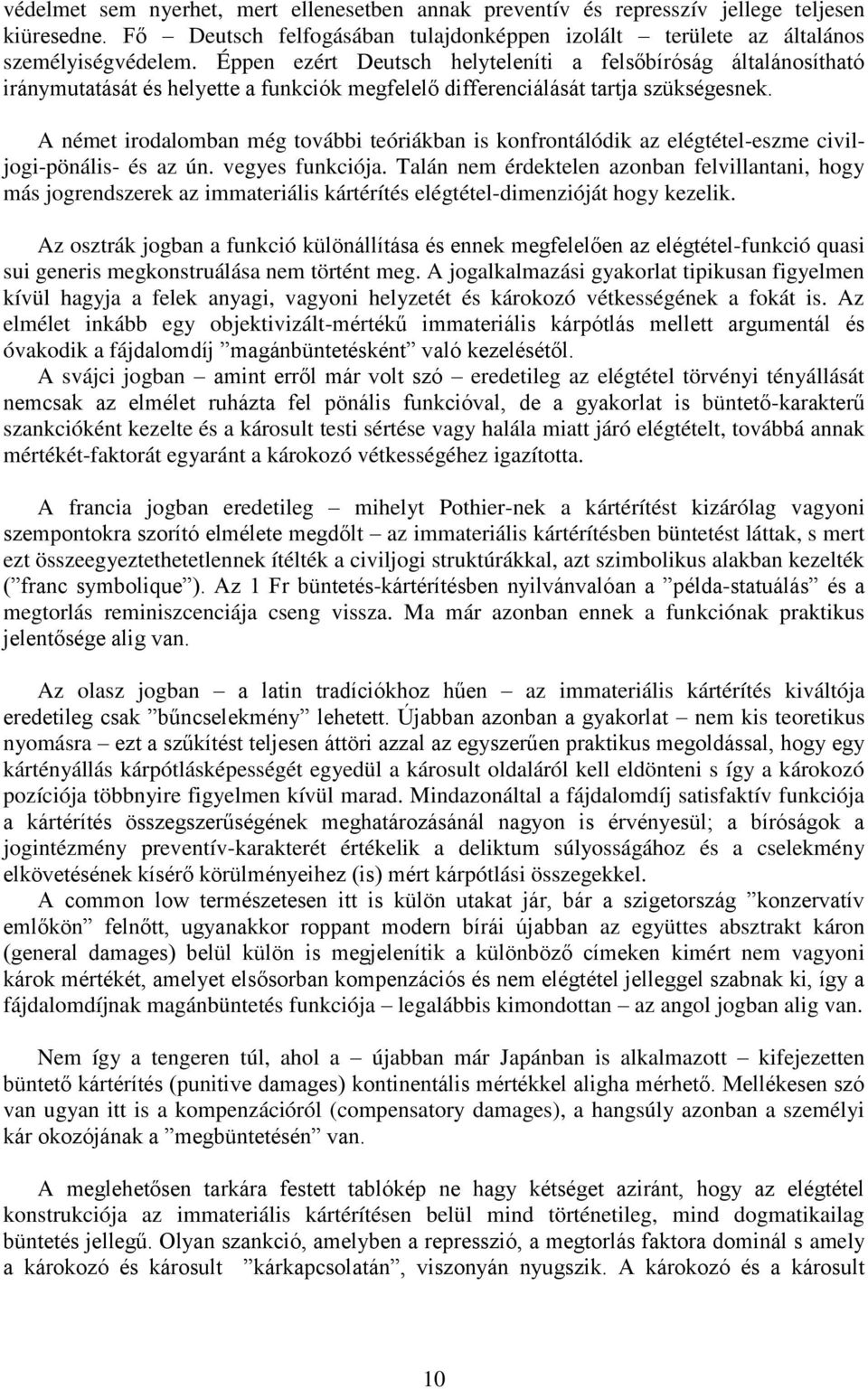 A német irodalomban még további teóriákban is konfrontálódik az elégtétel-eszme civiljogi-pönális- és az ún. vegyes funkciója.