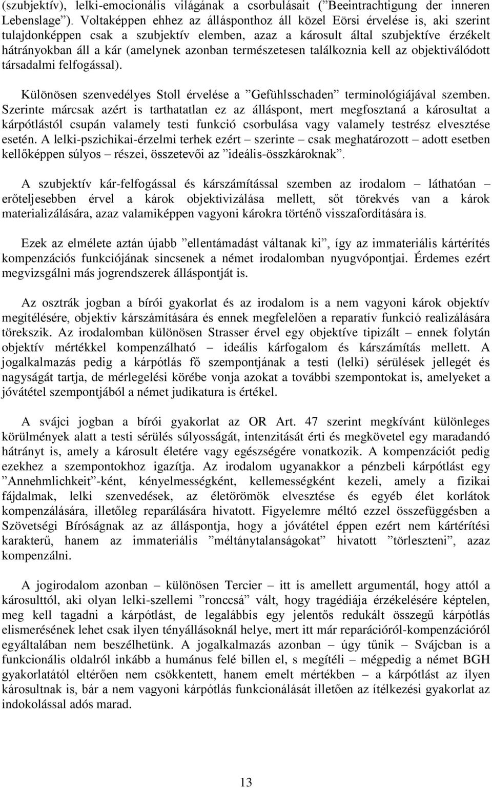 azonban természetesen találkoznia kell az objektiválódott társadalmi felfogással). Különösen szenvedélyes Stoll érvelése a Gefühlsschaden terminológiájával szemben.