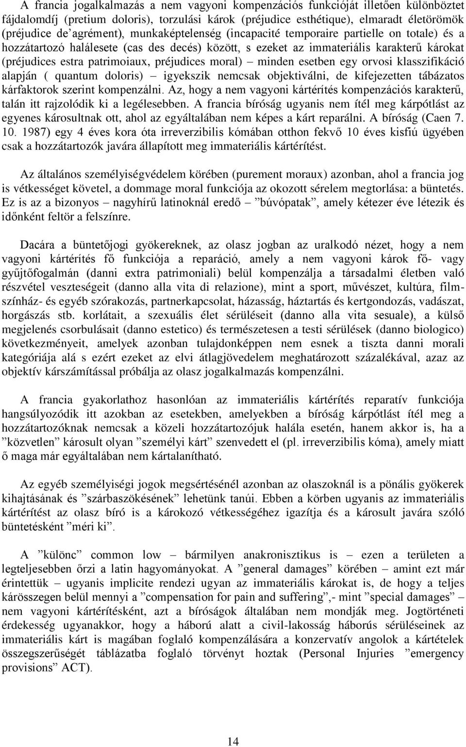 moral) minden esetben egy orvosi klasszifikáció alapján ( quantum doloris) igyekszik nemcsak objektiválni, de kifejezetten tábázatos kárfaktorok szerint kompenzálni.