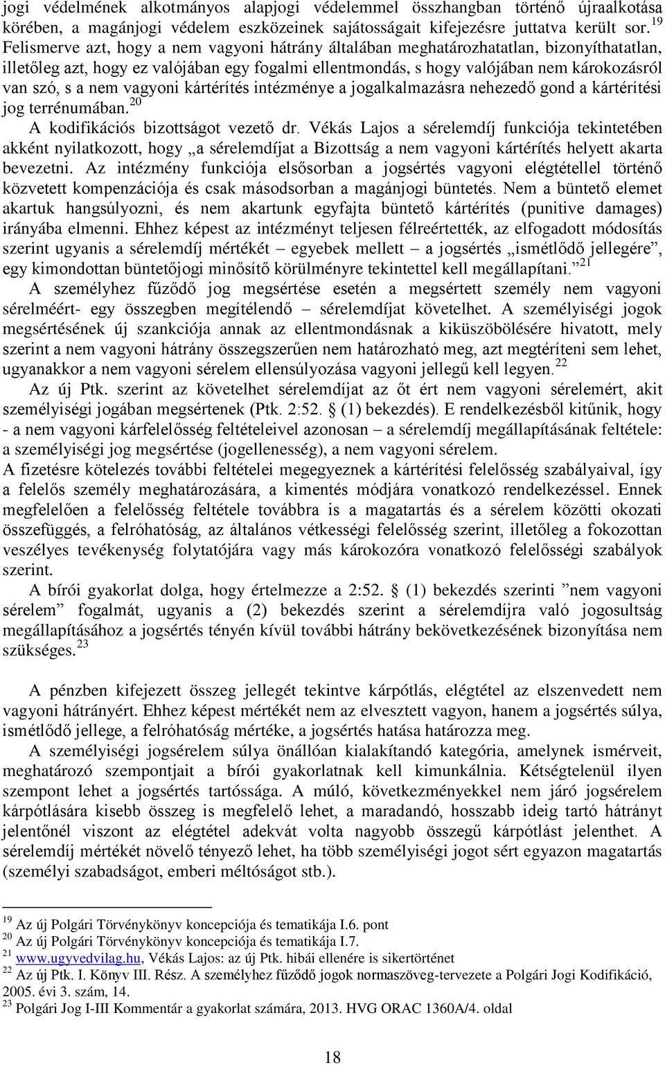 nem vagyoni kártérítés intézménye a jogalkalmazásra nehezedő gond a kártérítési jog terrénumában. 20 A kodifikációs bizottságot vezető dr.