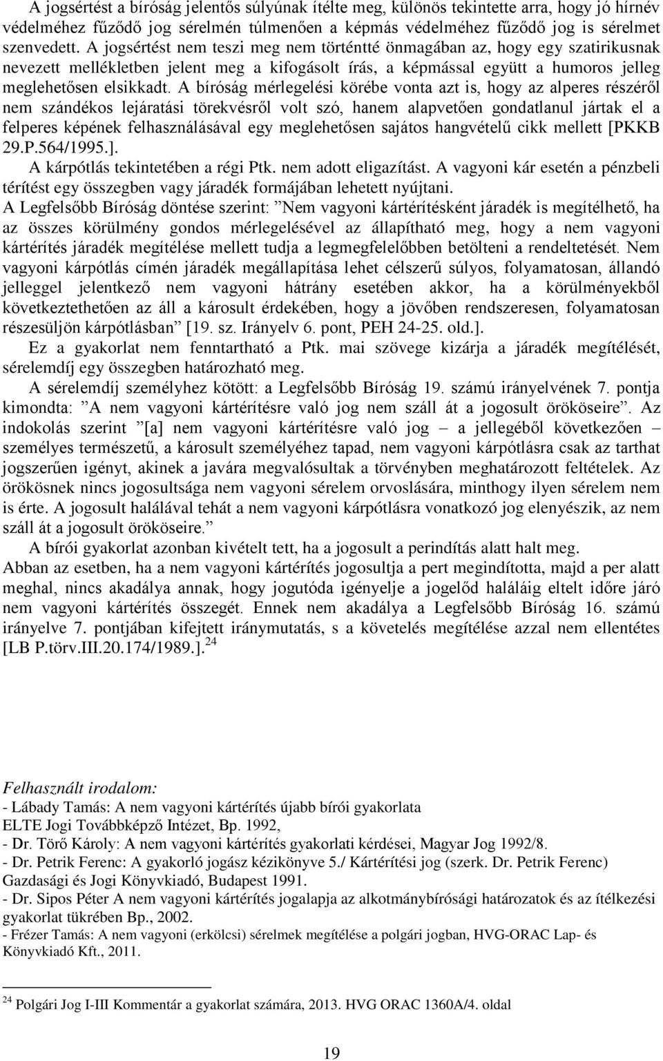 A bíróság mérlegelési körébe vonta azt is, hogy az alperes részéről nem szándékos lejáratási törekvésről volt szó, hanem alapvetően gondatlanul jártak el a felperes képének felhasználásával egy