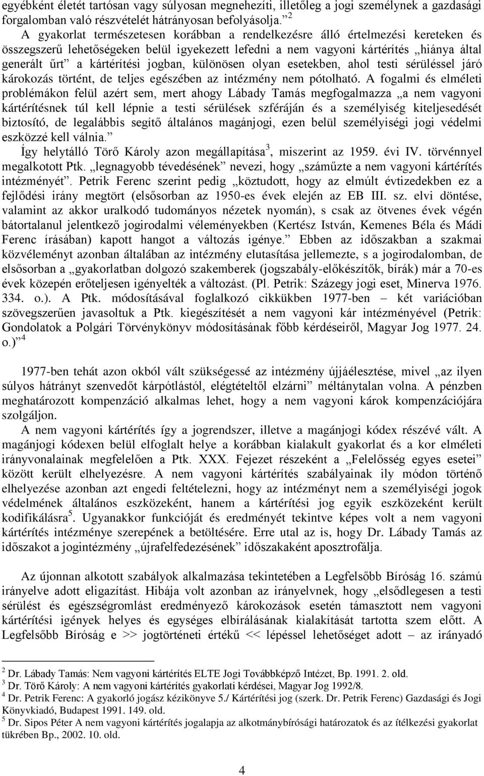 jogban, különösen olyan esetekben, ahol testi sérüléssel járó károkozás történt, de teljes egészében az intézmény nem pótolható.