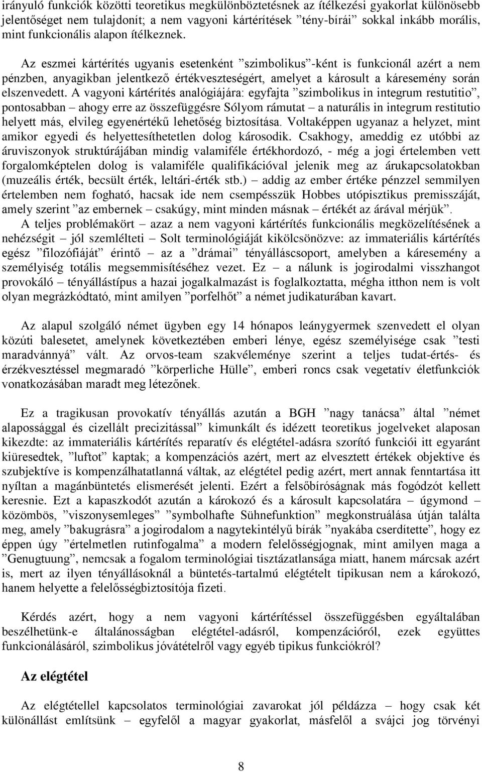 Az eszmei kártérítés ugyanis esetenként szimbolikus -ként is funkcionál azért a nem pénzben, anyagikban jelentkező értékveszteségért, amelyet a károsult a káresemény során elszenvedett.
