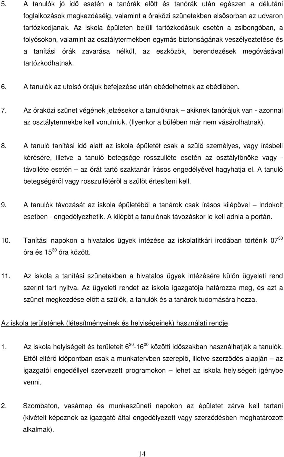 berendezések megóvásával tartózkodhatnak. 6. A tanulók az utolsó órájuk befejezése után ebédelhetnek az ebédlıben. 7.