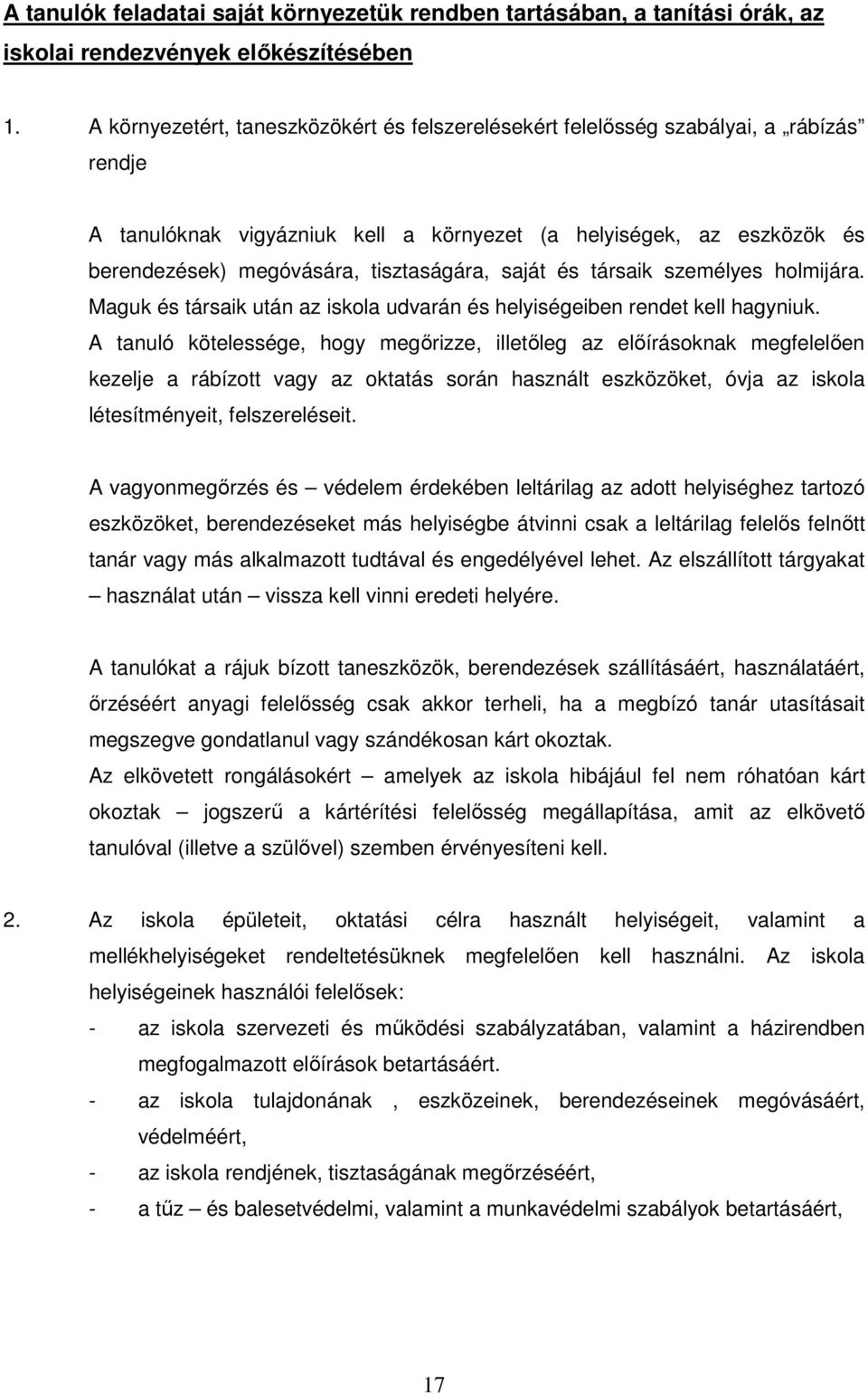 tisztaságára, saját és társaik személyes holmijára. Maguk és társaik után az iskola udvarán és helyiségeiben rendet kell hagyniuk.